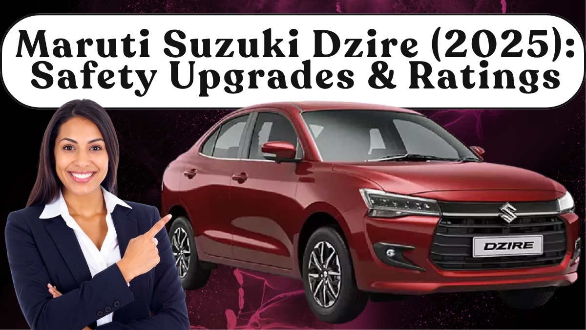 Maruti Suzuki Dzire (2025): Safety Upgrades & Ratings