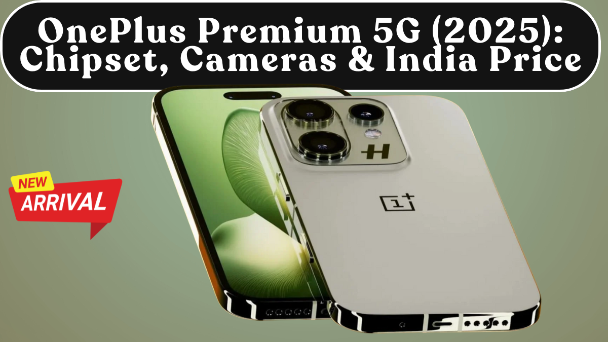 OnePlus Premium 5G (2025): Chipset, Cameras & India Price