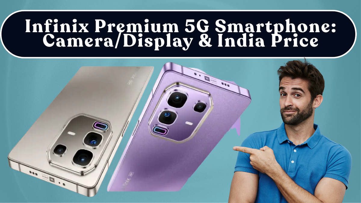 Infinix Premium 5G Smartphone Launched: Camera/Display & India Price