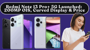 Redmi Note 13 Pro+ 5G Launched: 200MP OIS, Curved Display & Price