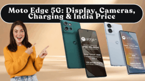 Moto Edge 5G: Display, Cameras, Charging & India Price