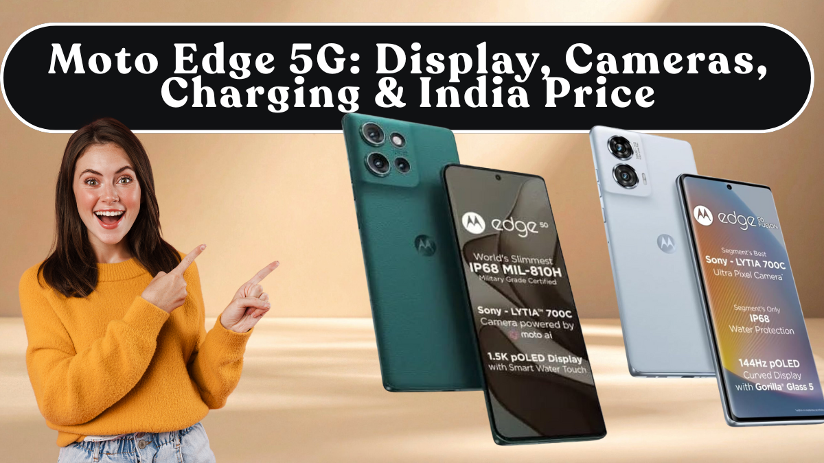 Moto Edge 5G: Display, Cameras, Charging & India Price