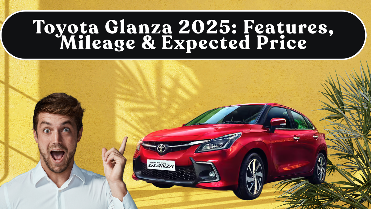 Toyota Glanza 2025: Features, Mileage & Expected Price