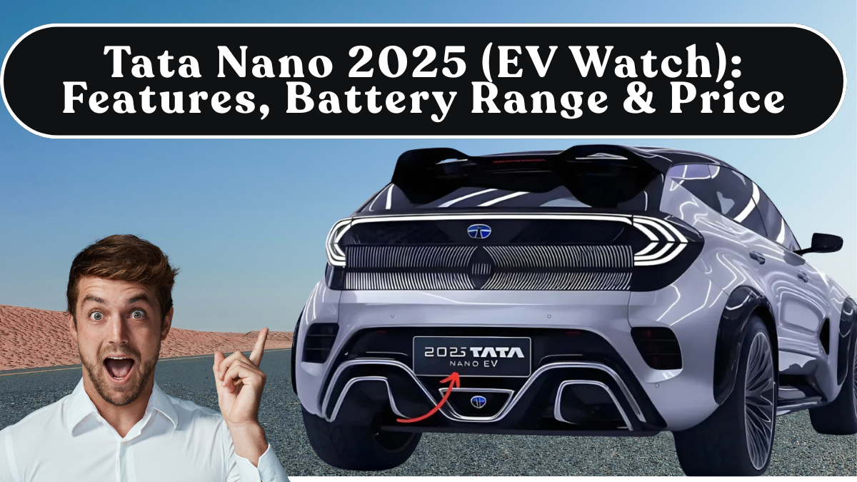 Tata Nano 2025 (EV Watch): Features, Battery Range & Price