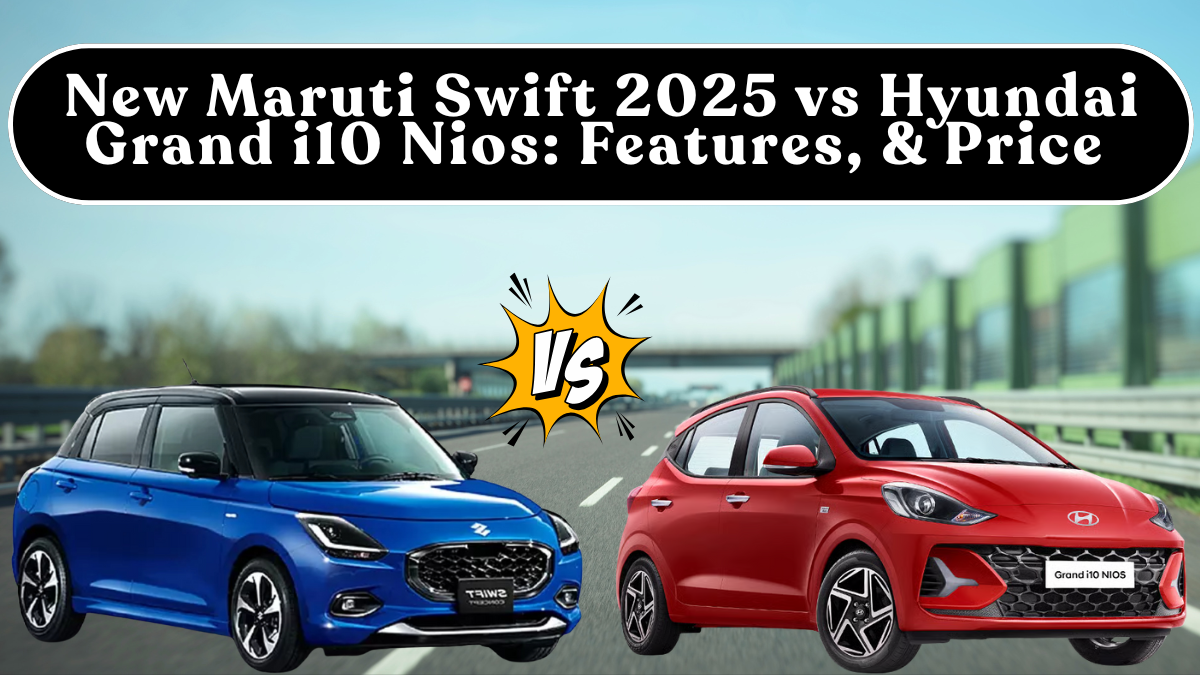 New Maruti Swift 2025 vs Hyundai Grand i10 Nios: Features, Safety & Price (India, 2025)