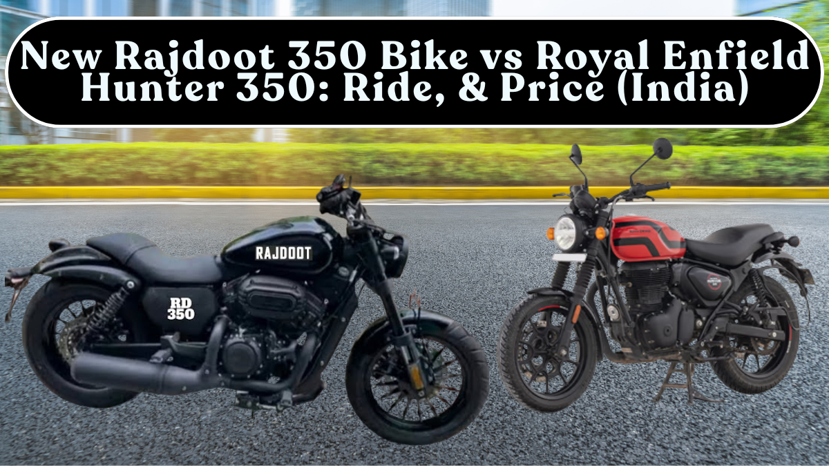 New Rajdoot 350 Bike vs Royal Enfield Hunter 350: Ride, Mileage & Price (India)