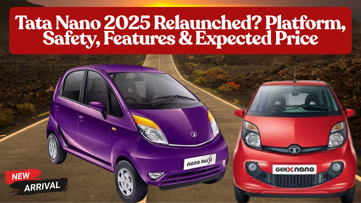 Tata Nano 2025 Relaunched? Platform, Safety, Features & Expected Price