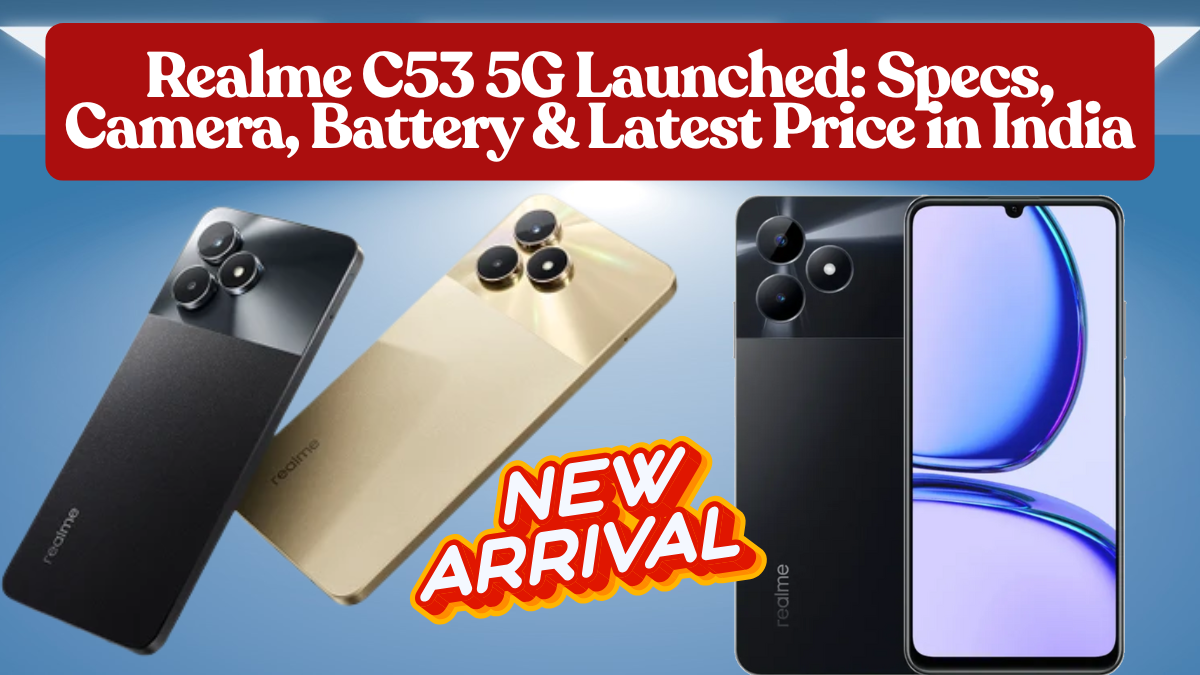 Realme C53 5G Launched: Specs, Camera, Battery & Latest Price in India