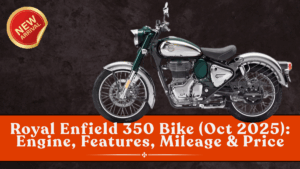 Royal Enfield 350 Bike (Oct 2025): Engine, Features, Mileage & Price