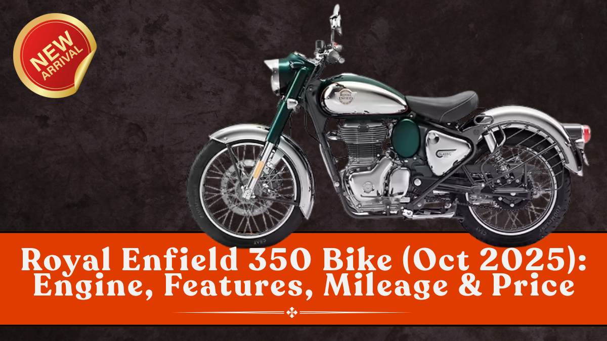 Royal Enfield 350 Bike (Oct 2025): Engine, Features, Mileage & Price