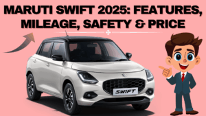 Maruti Swift 2025: Features, Mileage, Safety & On-Road Price
