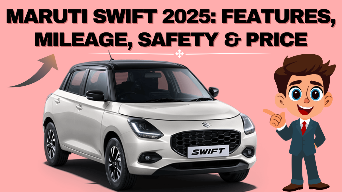Maruti Swift 2025: Features, Mileage, Safety & On-Road Price