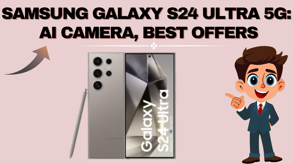 Samsung Galaxy S24 Ultra 5G (Oct 2025): AI Camera, Performance & Best Offers