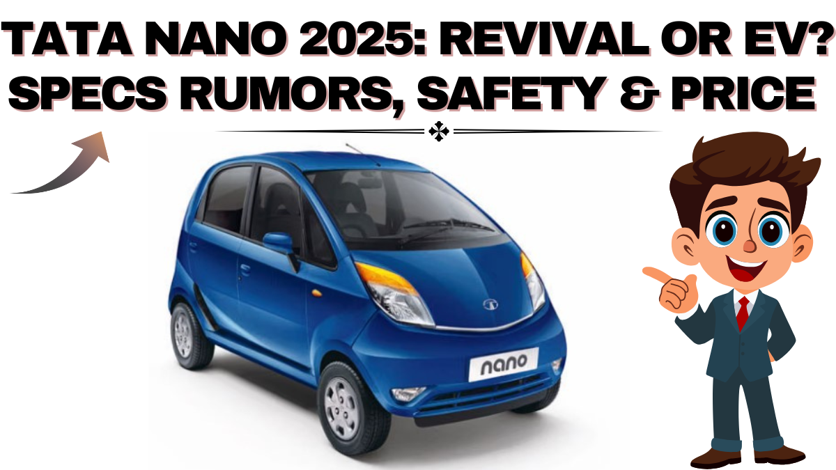 Tata Nano 2025: Revival or EV? Specs Rumors, Safety & Price Expectations