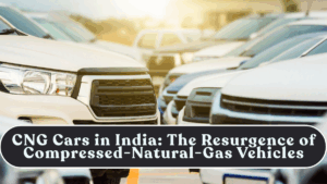 CNG Cars in India: The Resurgence of Compressed-Natural-Gas Vehicles