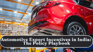 Automotive Export Incentives in India: The Policy Playbook