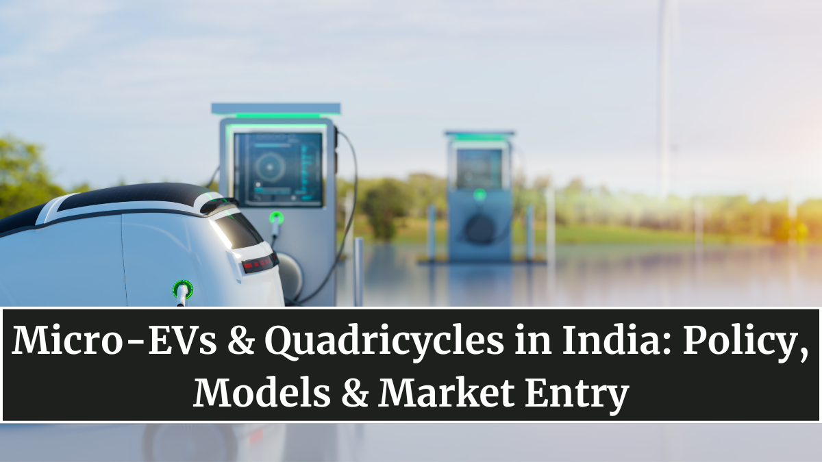 Micro-EVs & Quadricycles in India: Policy, Models & Market Entry