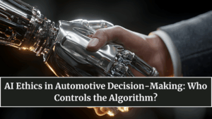 AI Ethics in Automotive Decision-Making: Who Controls the Algorithm?