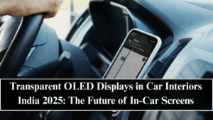 Transparent OLED Displays in Car Interiors India 2025: The Future of In-Car Screens