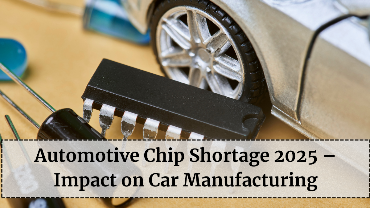 Automotive Chip Shortage 2025 – Impact on Car Manufacturing