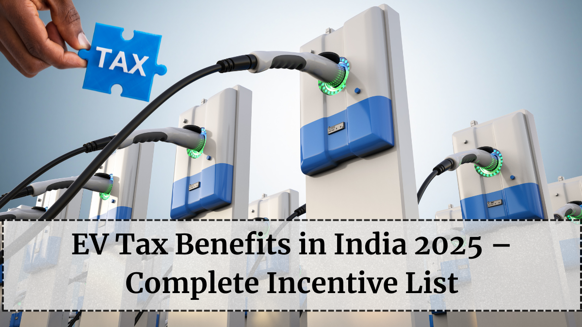 EV Tax Benefits in India 2025 – Complete Incentive List