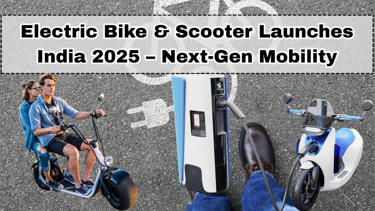 Electric Bike & Scooter Launches India 2025 – Next-Gen Mobility