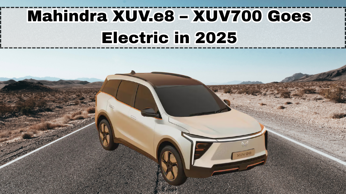 Mahindra XUV.e8 – XUV700 Goes Electric in 2025