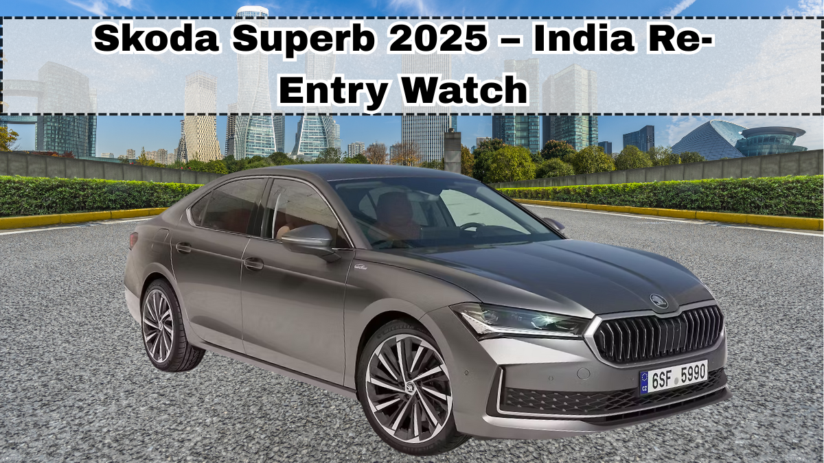 Skoda Superb 2025 – India Re-Entry Watch