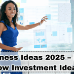 Business Ideas 2025 – Best Low Investment Ideas