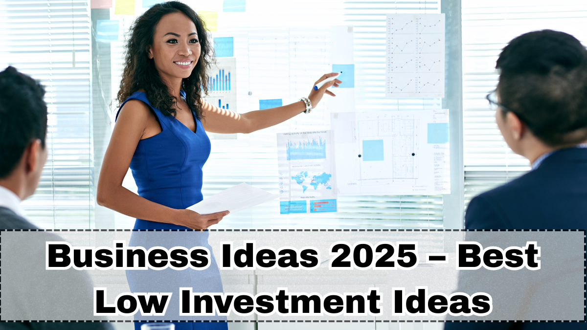 Business Ideas 2025 – Best Low Investment Ideas