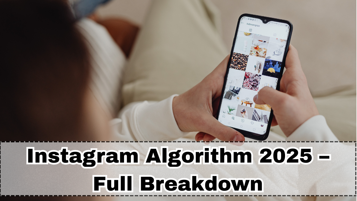 Instagram Algorithm 2025 – Full Breakdown