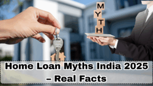 Home Loan Myths India 2025 – Real Facts