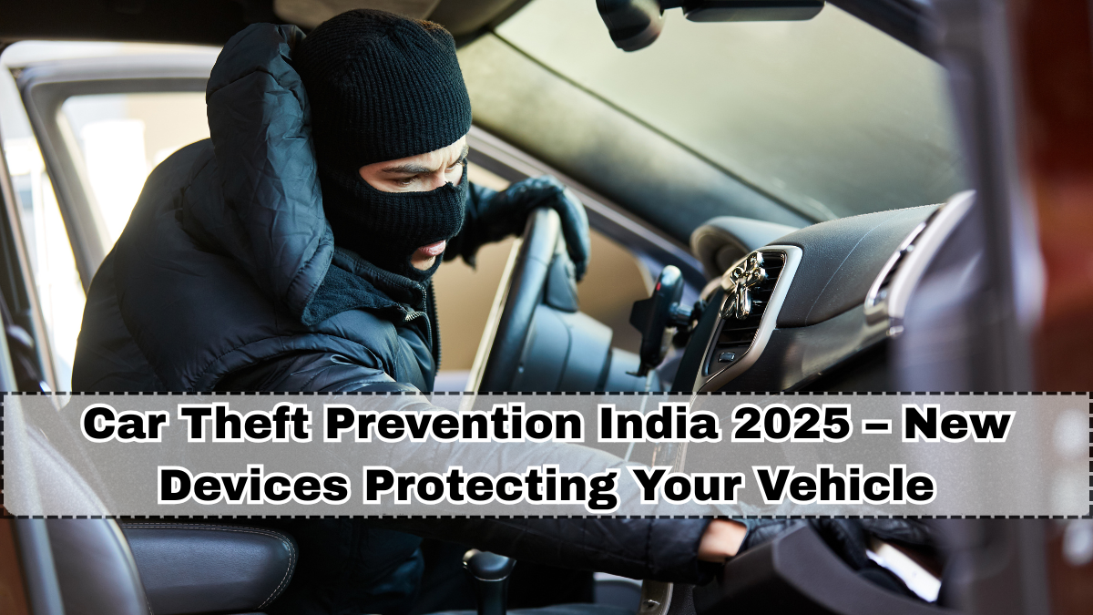 Car Theft Prevention India 2025 – New Devices Protecting Your Vehicle
