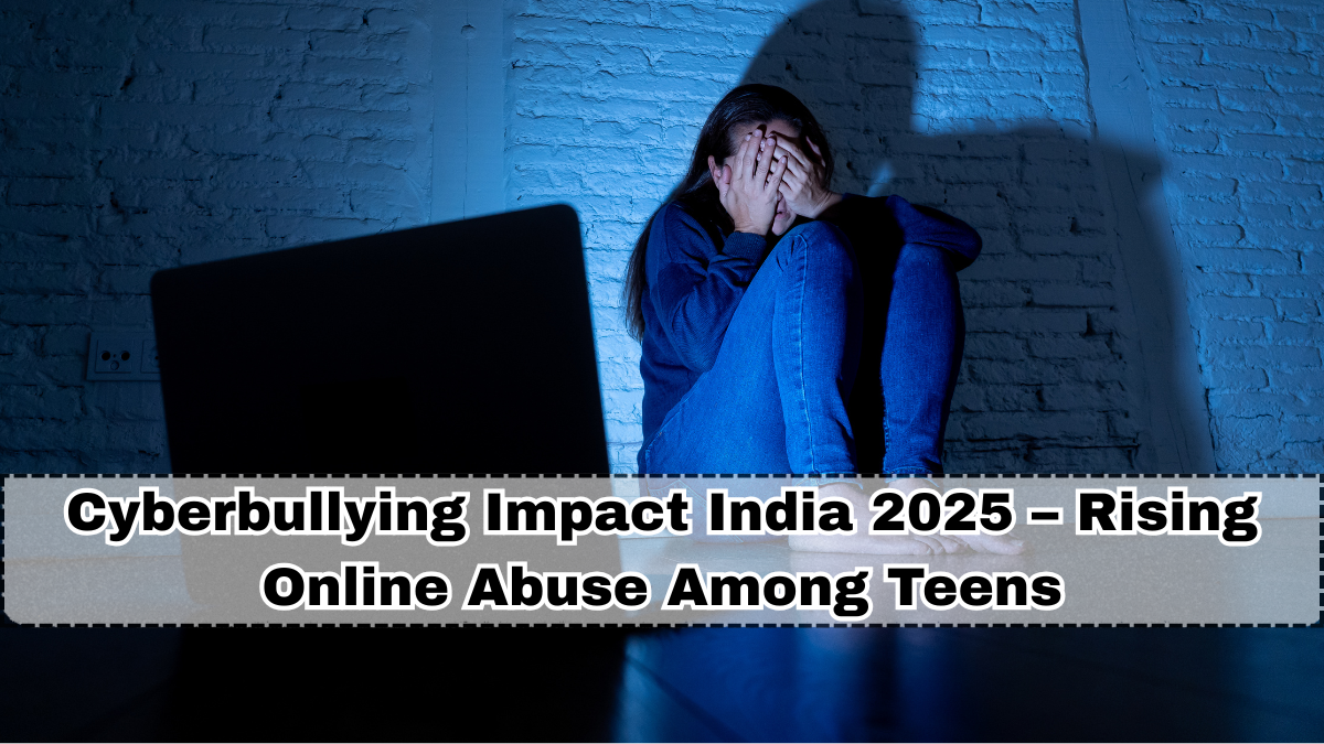 Cyberbullying Impact India 2025 – Rising Online Abuse Among Teens