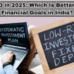 SIP vs FD in 2025: Which Is Better for Your Financial Goals in India?