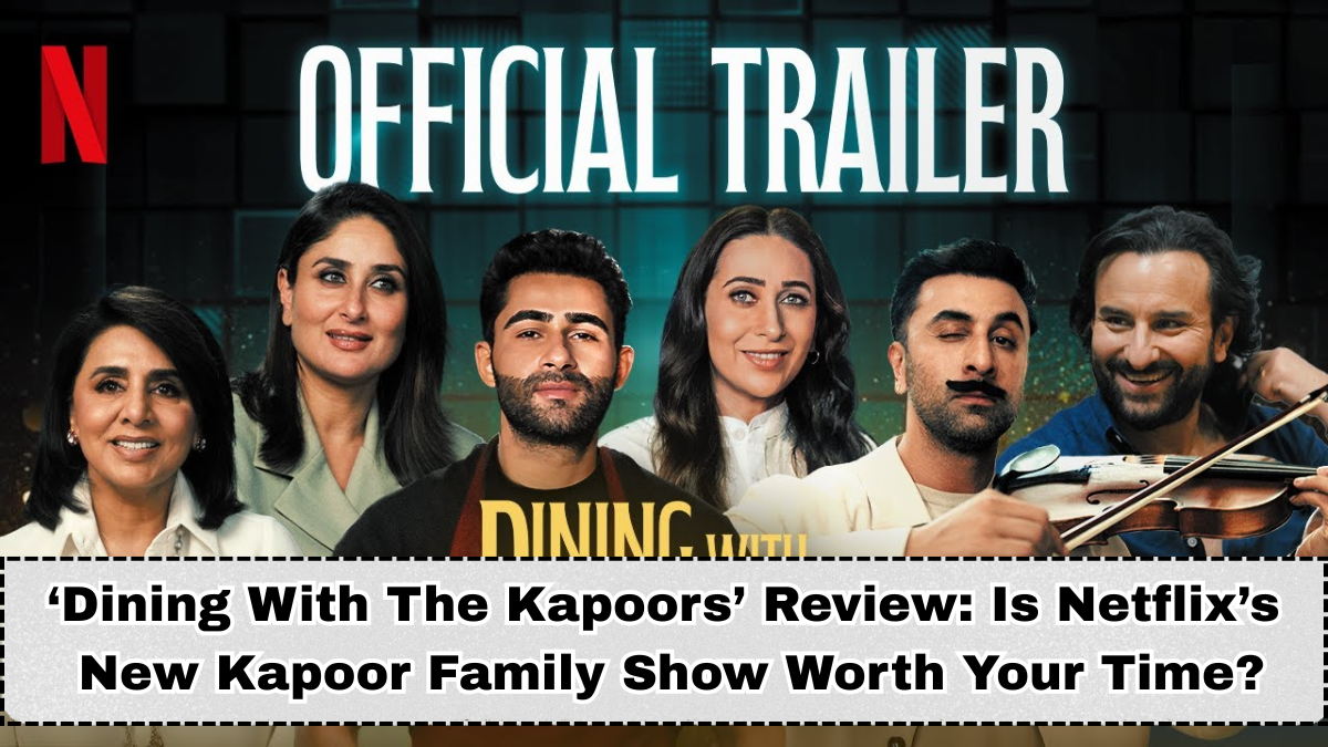 ‘Dining With The Kapoors’ Review: Is Netflix’s New Kapoor Family Show Worth Your Time?