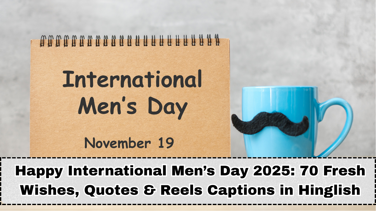 Happy International Men’s Day 2025: 70 Fresh Wishes, Quotes & Reels Captions in Hinglish