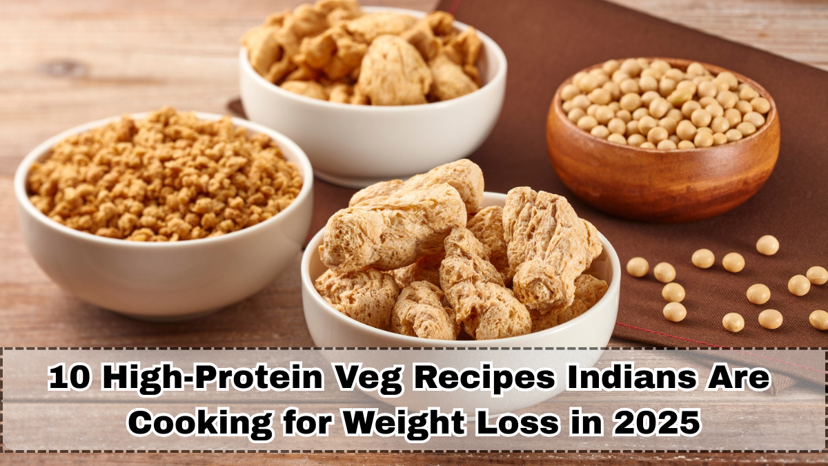 10 High-Protein Veg Recipes Indians Are Cooking for Weight Loss in 2025