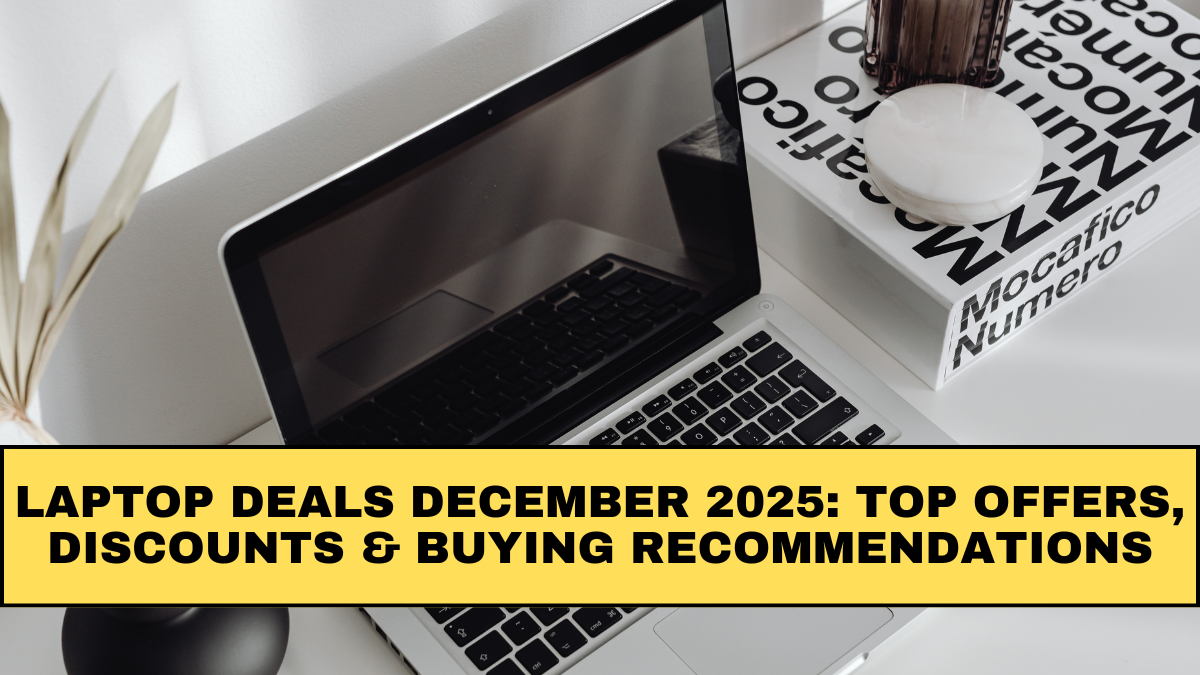 Laptop Deals December 2025: Top Offers, Discounts & Buying Recommendations