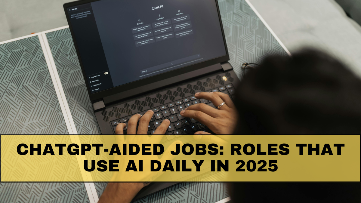 ChatGPT-Aided Jobs: Roles That Use AI Daily in 2025