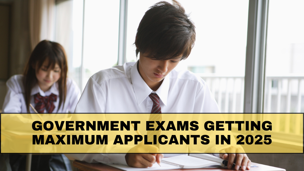 Government Exams Getting Maximum Applicants in 2025