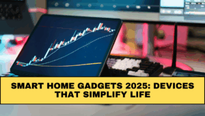 Smart Home Gadgets 2025: Devices That Simplify Life
