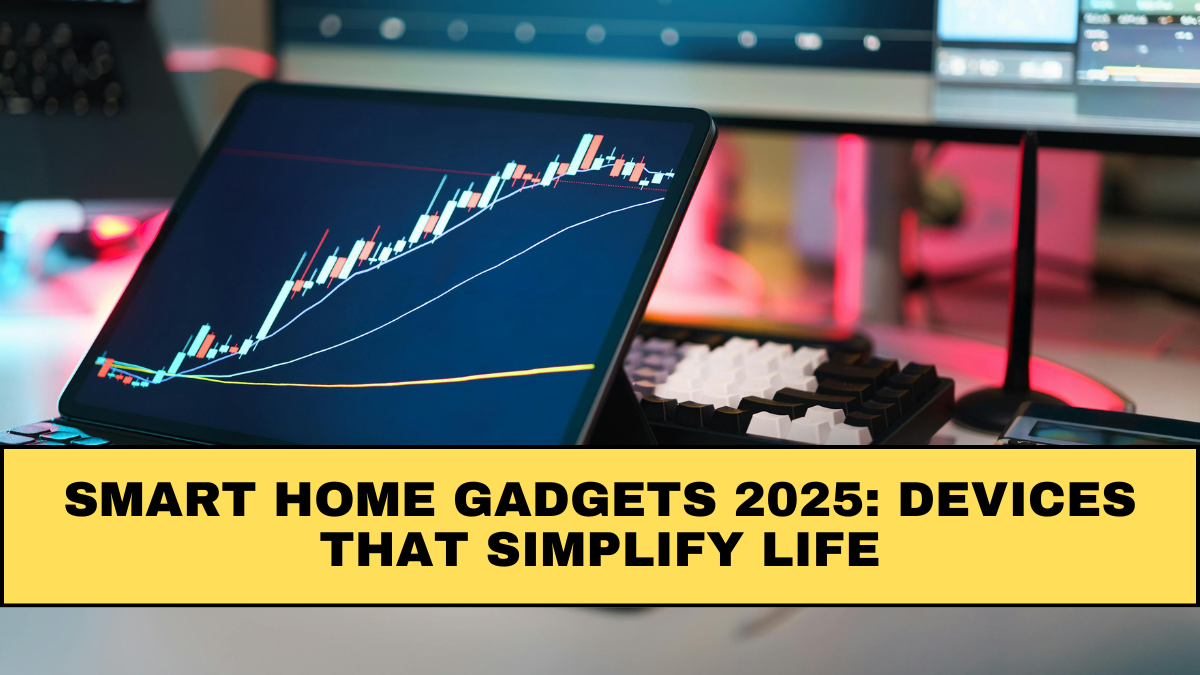 Smart Home Gadgets 2025: Devices That Simplify Life