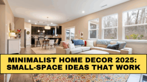 Minimalist Home Decor 2025: Small-Space Ideas That Work