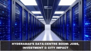 Hyderabad’s Data-Centre Boom: Jobs, Investment & City Impact