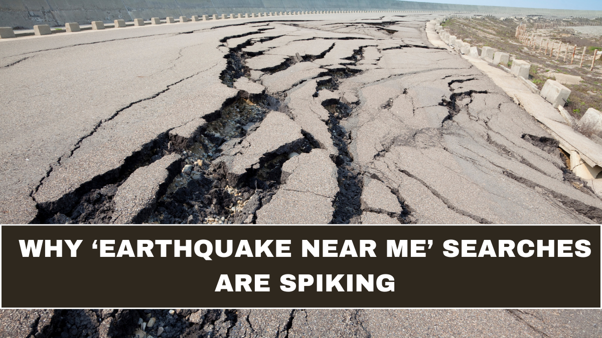 Why ‘Earthquake Near Me’ Searches Are Spiking
