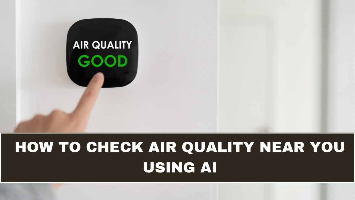 How to Check Air Quality Near You Using AI