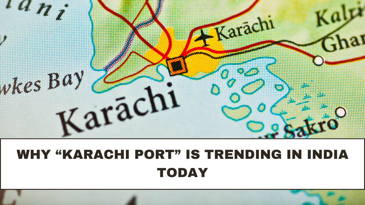 Why “Karachi Port” Is Trending in India Today