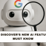 Google Discover’s New AI Features You Must Know