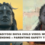 Viral Adiyogi Shiva Child Video: Why It’s Trending + Parenting Safety Tips